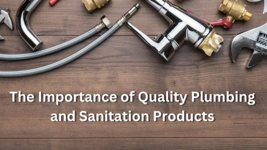 The Importance of Quality Plumbing and Sanitation Products